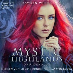 Das Buch “Druidenblut - Mystic Highlands, Band 1 (ungekürzt) – Raywen White” online hören