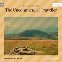 Das Buch “The Uncommercial Traveller (Unabridged) – Charles Dickens” online hören