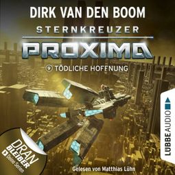 Das Buch “Tödliche Hoffnung - Sternkreuzer Proxima, Folge 9 (Ungekürzt) – Dirk van den Boom” online hören