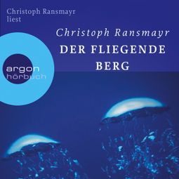 Das Buch “Der fliegende Berg (Ungekürzte Autorenlesung) – Christoph Ransmayr” online hören