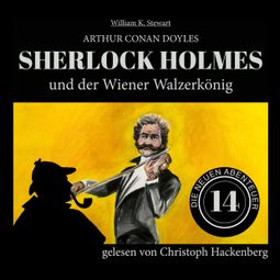 Das Buch «Sherlock Holmes und der Wiener Walzerkönig - Die neuen Abenteuer, Folge 14 (Ungekürzt) – William K. Stewart, Sir Arthur Conan Doyle» online hören