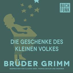Das Buch “Die Geschenke des kleinen Volkes – Brüder Grimm” online hören