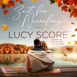 Das Buch “Zeit für Neuanfänge - Eine Kleinstadt zum Verlieben, Band 2 (ungekürzt) – Lucy Score” online hören