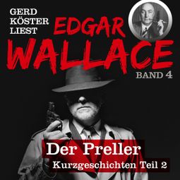 Das Buch “Der Preller - Gerd Köster liest Edgar Wallace - Kurzgeschichten Teil 2, Band 4 (Ungekürzt) – Edgar Wallace” online hören