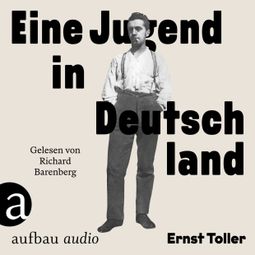 Das Buch “Eine Jugend in Deutschland (Gekürzt) – Ernst Toller” online hören
