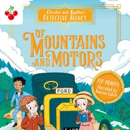 Das Buch “Of Mountains and Motors - Christie and Agatha's Detective Agency, Book 2 (Unabridged) – Pip Murphy” online hören