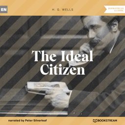 Das Buch “The Ideal Citizen (Unabridged) – H. G. Wells” online hören