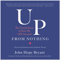Das Buch “Up from Nothing - The Untold Story of How We (All) Succeed (Unabridged) – John Hope Bryant” online hören