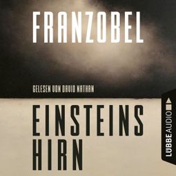Das Buch “Einsteins Hirn (Ungekürzt) – Franzobel” online hören