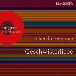 Das Buch “Geschwisterliebe (Ungekürzte Lesung) – Theodor Fontane” online hören