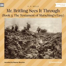 Das Buch “Mr. Britling Sees It Through - Book 3: The Testament of Matsching's Easy (Unabridged) – H. G. Wells” online hören