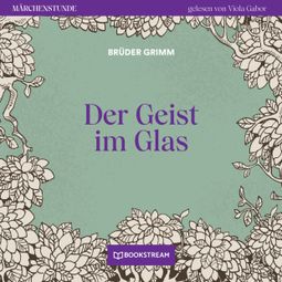 Das Buch “Der Geist im Glas - Märchenstunde, Folge 49 (Ungekürzt) – Brüder Grimm” online hören