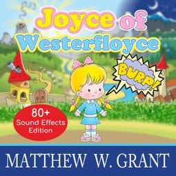 Das Buch “Joyce of Westerfloyce - The Story of the Tiny Little Girl with the Tiny Little Voice (Sound Effects Special Edition Fully Remastered Audio) (Unabridged) – Matthew W. Grant” online hören