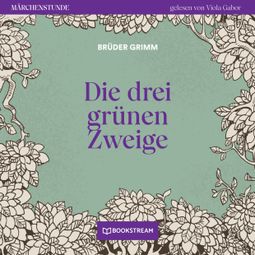 Das Buch “Die drei grünen Zweige - Märchenstunde, Folge 112 (Ungekürzt) – Brüder Grimm” online hören