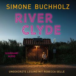 Das Buch “River Clyde - Chastity-Riley-Serie - Kriminalroman, Band 10 (Ungekürzt) – Simone Buchholz” online hören