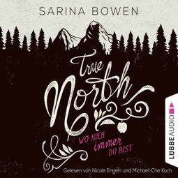 Das Buch “True North - Wo auch immer du bist - Vermont-Reihe 1 (Gekürzt) – Sarina Bowen” online hören