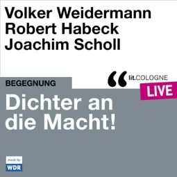 Das Buch “Dichter an die Macht! - lit.COLOGNE live (ungekürzt) – Volker Weidermann, Robert Habeck” online hören