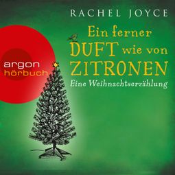 Das Buch “Ein ferner Duft wie von Zitronen - Eine Weihnachtserzählung (Ungekürzte Fassung) – Rachel Joyce” online hören