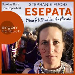 Das Buch “Esepata - Mein Platz ist bei den Massai (Ungekürzte Lesung) – Alexandra Brosowski, Stephanie Fuchs” online hören