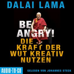 Das Buch “Be Angry - Die Kraft der Wut kreativ nutzen (Ungekürzt) – Dalai Lama” online hören