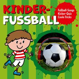 Das Buch “Kinder-Fussball - Fussball-Songs + Kicker-Quiz + coole Tricks – Peter Huber” online hören