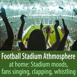 Das Buch “Football Stadium Athmosphere at Home: Stadium Moods, Fans Singing, Clapping, Whistling – Todster” online hören