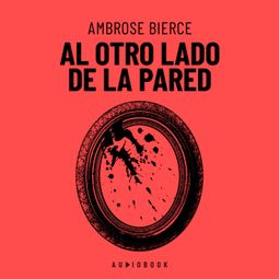 Das Buch “Al Otro Lado De La Pared (Completo) – Ambrose Bierce” online hören