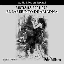 Das Buch “Fantasías Eróticas. El Laberinto de Ariadna (abreviado) – Hans Trujillo” online hören