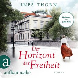 Das Buch “Der Horizont der Freiheit (Ungekürzt) – Ines Thorn” online hören