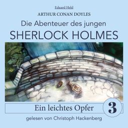 Das Buch “Sherlock Holmes: Ein leichtes Opfer - Die Abenteuer des jungen Sherlock Holmes, Folge 3 (Ungekürzt) – Eduard Held, Sir Arthur Conan Doyle” online hören