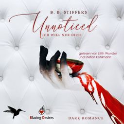 Das Buch “Unnoticed: Ich will nur dich - D'Angelo Dark Romance, Band 2 (ungekürzt) – B. B. Stiffers” online hören