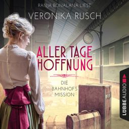 Das Buch “Aller Tage Hoffnung - Die Bahnhofsmission, Teil 1 (Ungekürzt) – Veronika Rusch” online hören
