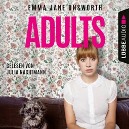 Das Buch “Adults (Ungekürzt) – Emma Jane Unsworth” online hören