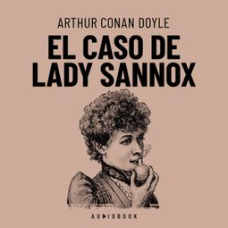 Das Buch “El caso de Lady Sannox (Completo) – Arthur Conan Doyle” online hören