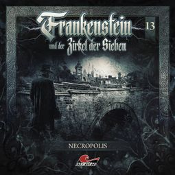 Das Buch “Frankenstein und der Zirkel der Sieben, Folge 13: Necropolis – Silke Walter” online hören