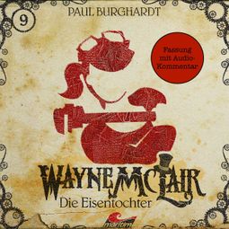 Das Buch “Wayne McLair, Folge 9: Die Eisentochter (Fassung mit Audio-Kommentar) – Paul Burghardt” online hören