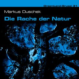 Das Buch «Dreamland Grusel, Folge 31: Die Rache der Natur – Markus Duschek» online hören