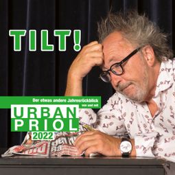 Das Buch “TILT! 2022 - Der etwas andere Jahresrückblick von und mit Urban Priol – Urban Priol” online hören