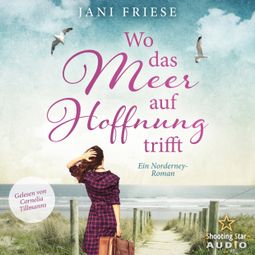 Das Buch “Wo das Meer auf Hoffnung trifft - Ein Norderney Roman (ungekürzt) – Jani Friese” online hören