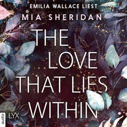 Das Buch “The Love That Lies Within (Ungekürzt) – Mia Sheridan” online hören