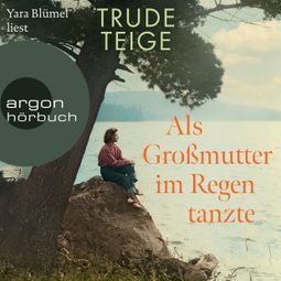 Das Buch “Als Großmutter im Regen tanzte - Die Großmutter-Reihe, Band 1 (Ungekürzte Lesung) – Trude Teige” online hören