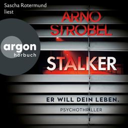 Das Buch “Stalker - Er will dein Leben. (Autorisierte Lesefassung) – Arno Strobel” online hören