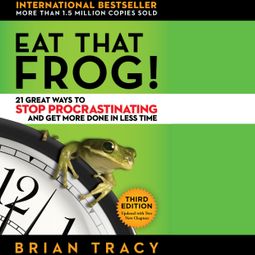 Das Buch “Eat That Frog! - 21 Great Ways to Stop Procrastinating and Get More Done in Less Time (Unabridged) – Brian Tracy” online hören