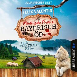 Das Buch «Der Tod trägt Pelz - Bayerisch Öd, Folge 3 (Ungekürzt) – Felix Valentin» online hören