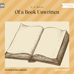 Das Buch “Of a Book Unwritten (Unabridged) – H. G. Wells” online hören