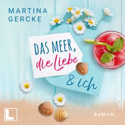 Das Buch “Das Meer, die Liebe und ich (ungekürzt) – Martina Gercke” online hören