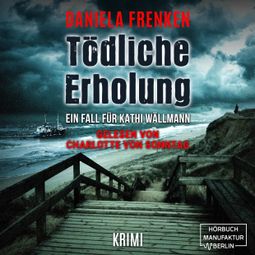 Das Buch “Tödliche Erholung - Kathi Wällmann Krimi, Band 5 (ungekürzt) – Daniela Frenken” online hören