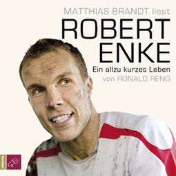 Das Buch “Robert Enke - Ein allzu kurzes Leben – Ronald Reng” online hören
