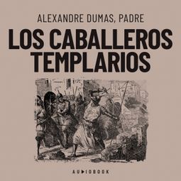 Das Buch “Los caballeros templarios (Completo) – Padre, Alexandre Dumas” online hören