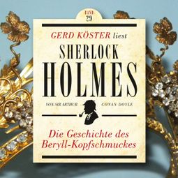 Das Buch “Die Geschichte des Beryll-Kopfschmuckes - Gerd Köster liest Sherlock Holmes, Band 29 (Ungekürzt) – Sir Arthur Conan Doyle” online hören